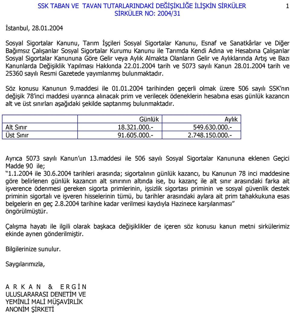 Çalışanlar Sosyal Sigortalar Kanununa Göre Gelir veya Aylık Almakta Olanların Gelir ve Aylıklarında Artış ve Bazı Kanunlarda Değişiklik Yapılması Hakkında 22.01.