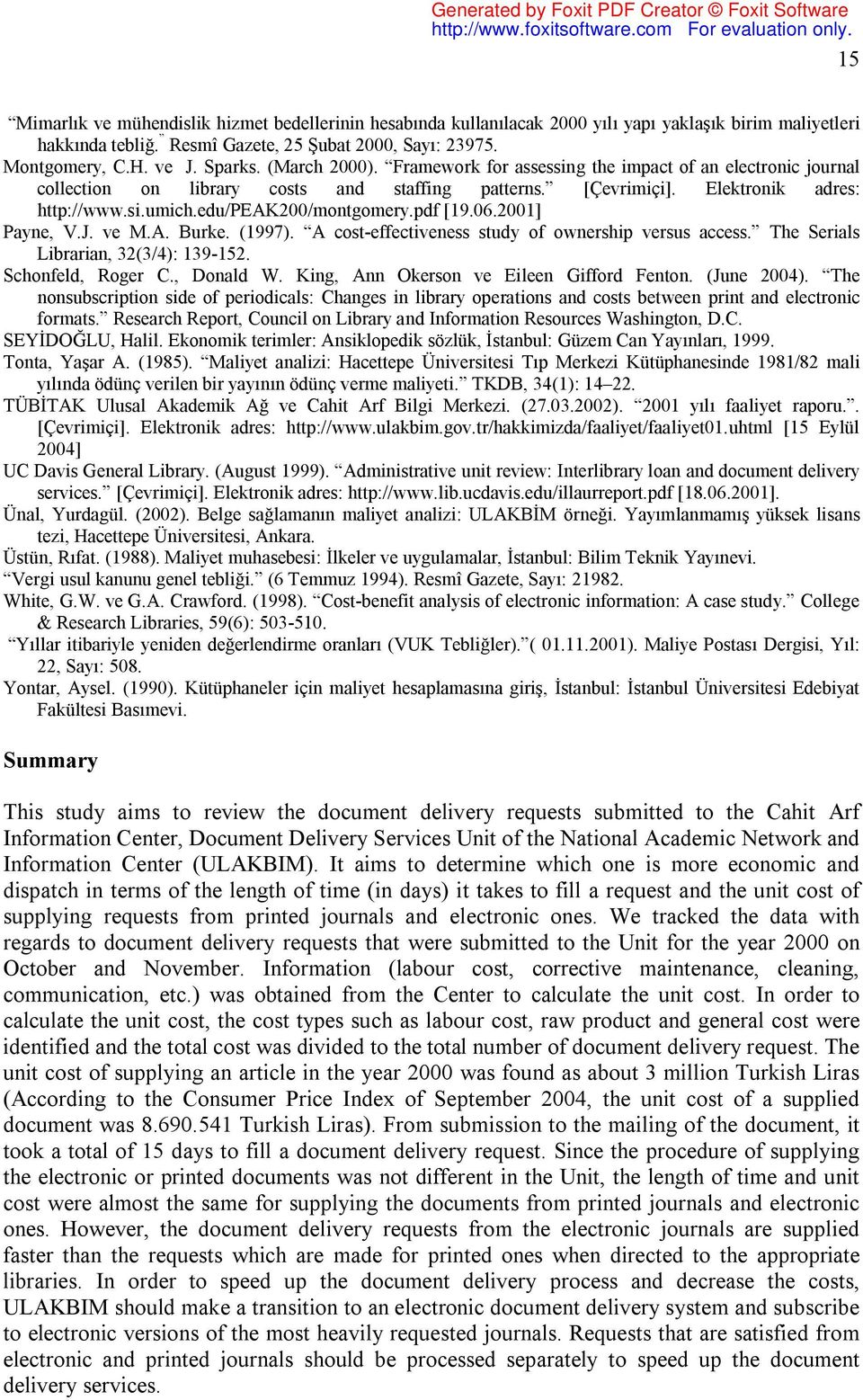 edu/peak200/montgomery.pdf [19.06.2001] Payne, V.J. ve M.A. Burke. (1997). A cost-effectiveness study of ownership versus access. The Serials Librarian, 32(3/4): 139-152. Schonfeld, Roger C.