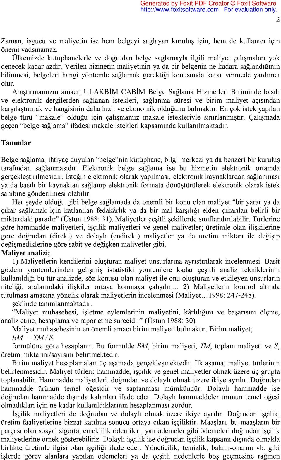 Verilen hizmetin maliyetinin ya da bir belgenin ne kadara sağlandığının bilinmesi, belgeleri hangi yöntemle sağlamak gerektiği konusunda karar vermede yardımcı olur.