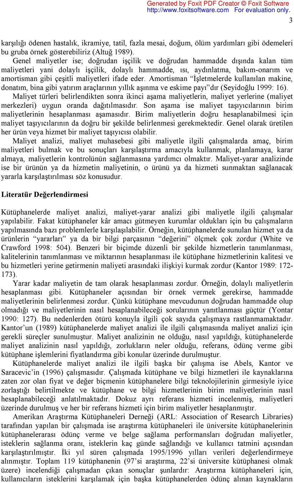 ifade eder. Amortisman İşletmelerde kullanılan makine, donatım, bina gibi yatırım araçlarının yıllık aşınma ve eskime payı dır (Seyidoğlu 1999: 16).