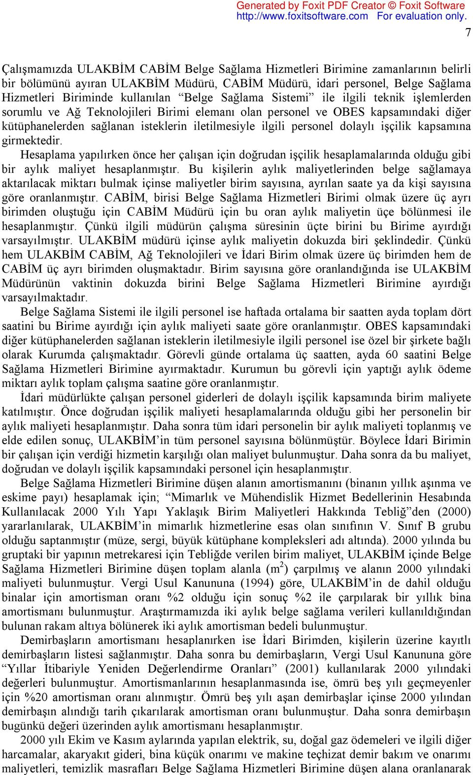 personel dolaylı işçilik kapsamına girmektedir. Hesaplama yapılırken önce her çalışan için doğrudan işçilik hesaplamalarında olduğu gibi bir aylık maliyet hesaplanmıştır.