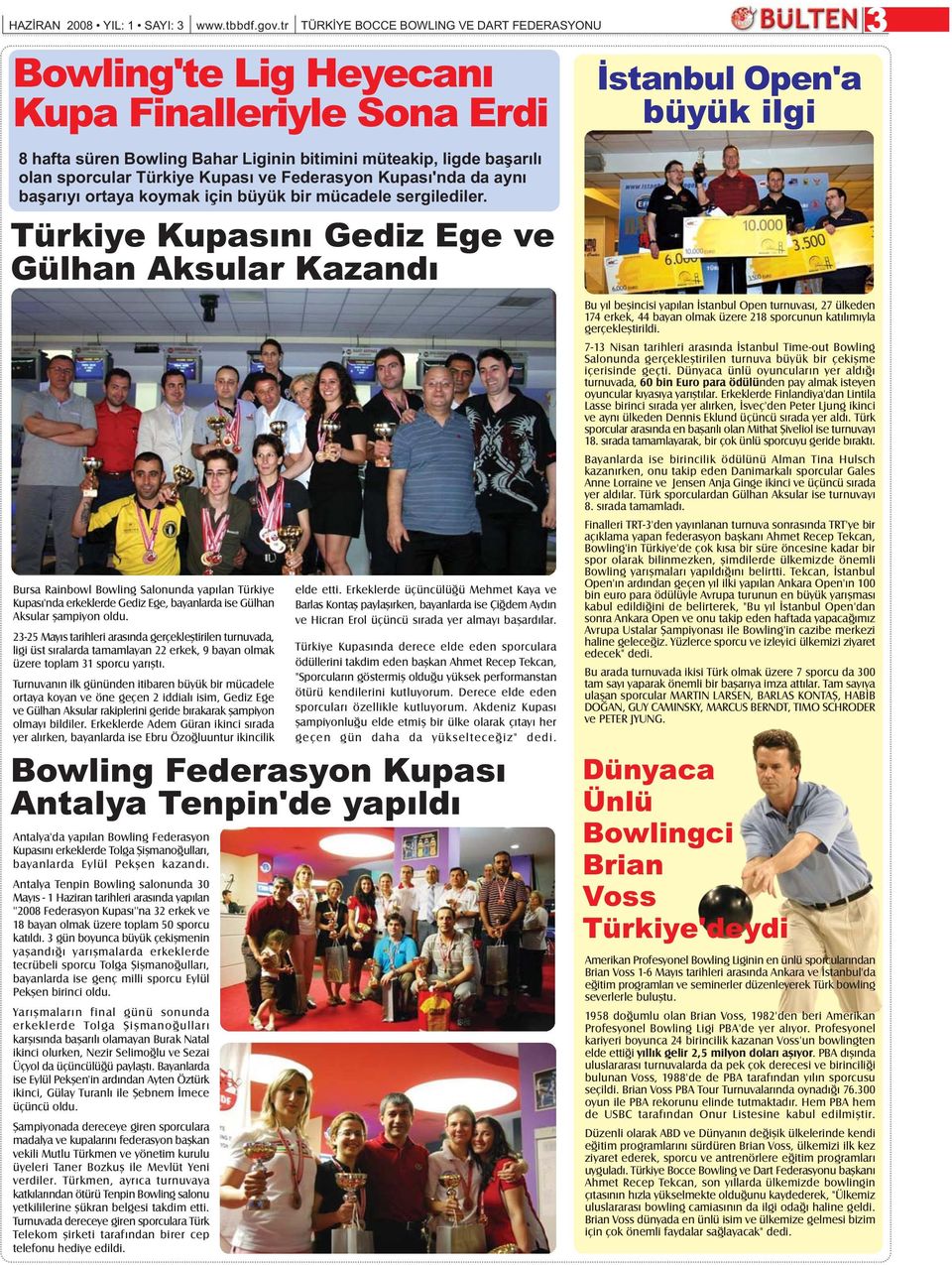 Türkiye Kupasýný Gediz Ege ve Gülhan Aksular Kazandý Bursa Rainbowl Bowling Salonunda yapýlan Türkiye Kupasý'nda erkeklerde Gediz Ege, bayanlarda ise Gülhan Aksular þampiyon oldu.