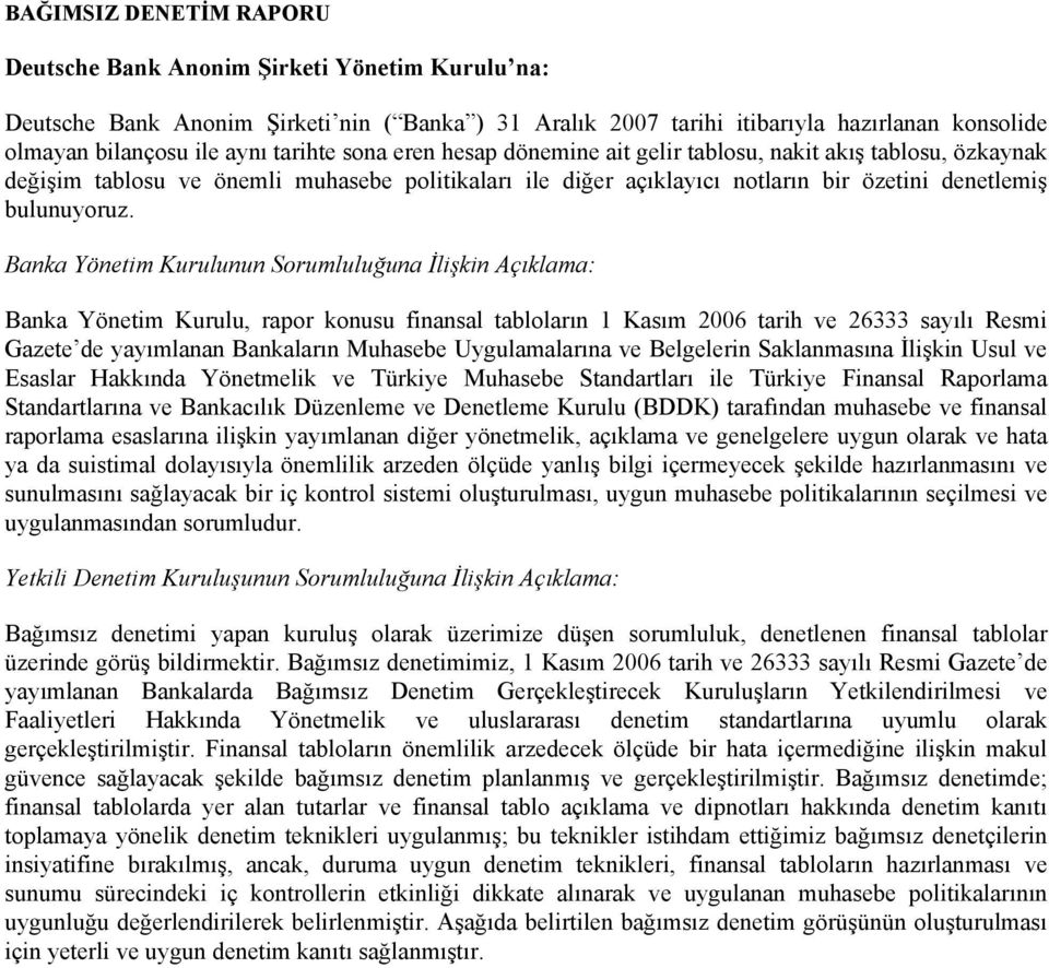 Banka Yönetim Kurulunun Sorumluluğuna İlişkin Açıklama: Banka Yönetim Kurulu, rapor konusu finansal tabloların 1 Kasım 2006 tarih ve 26333 sayılı Resmi Gazete de yayımlanan Bankaların Muhasebe