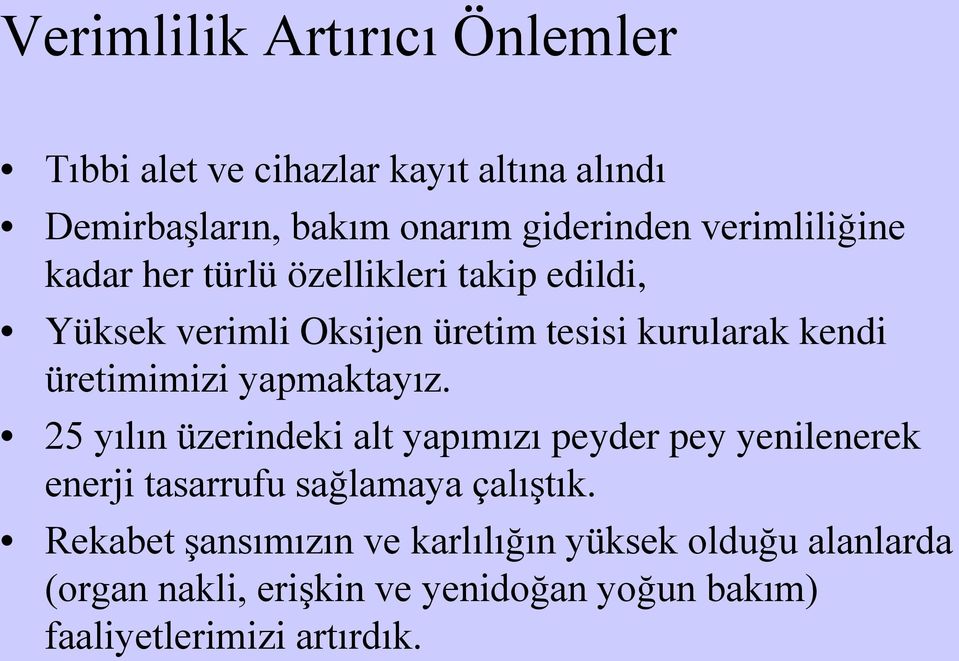 üretimimizi yapmaktayız. 25 yılın üzerindeki alt yapımızı peyder pey yenilenerek enerji tasarrufu sağlamaya çalıştık.