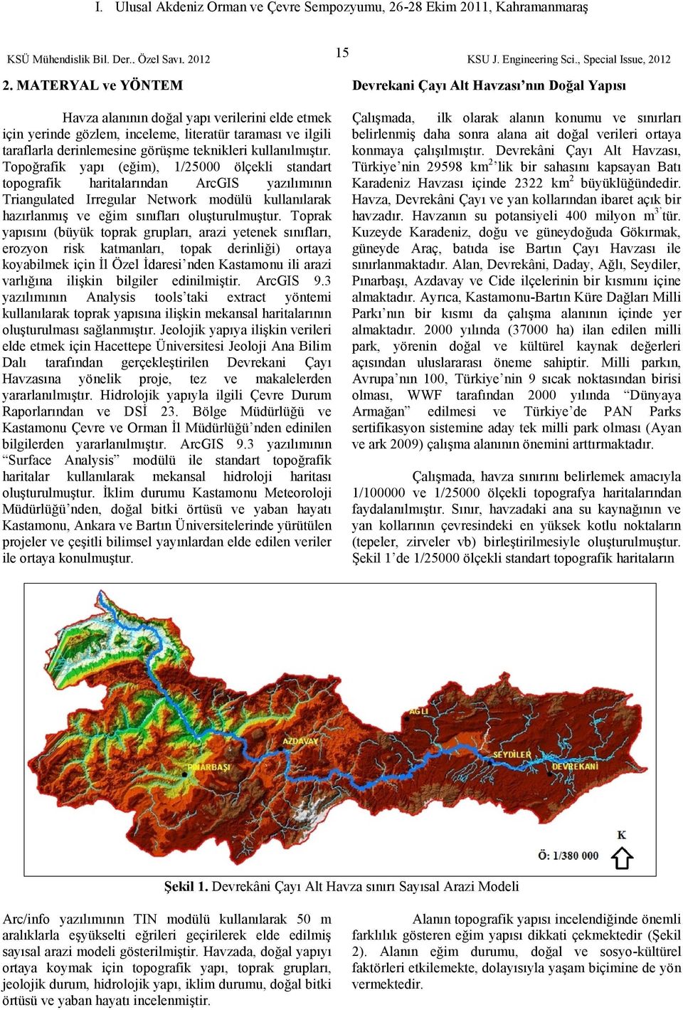 Topoğrafik yapı (eğim), 1/25 000 ölçekli standart topografik haritalarından ArcGIS yazılımının Triangulated Irregular Network modülü kullanılarak hazırlanmış ve eğim sınıfları oluşturulmuştur.