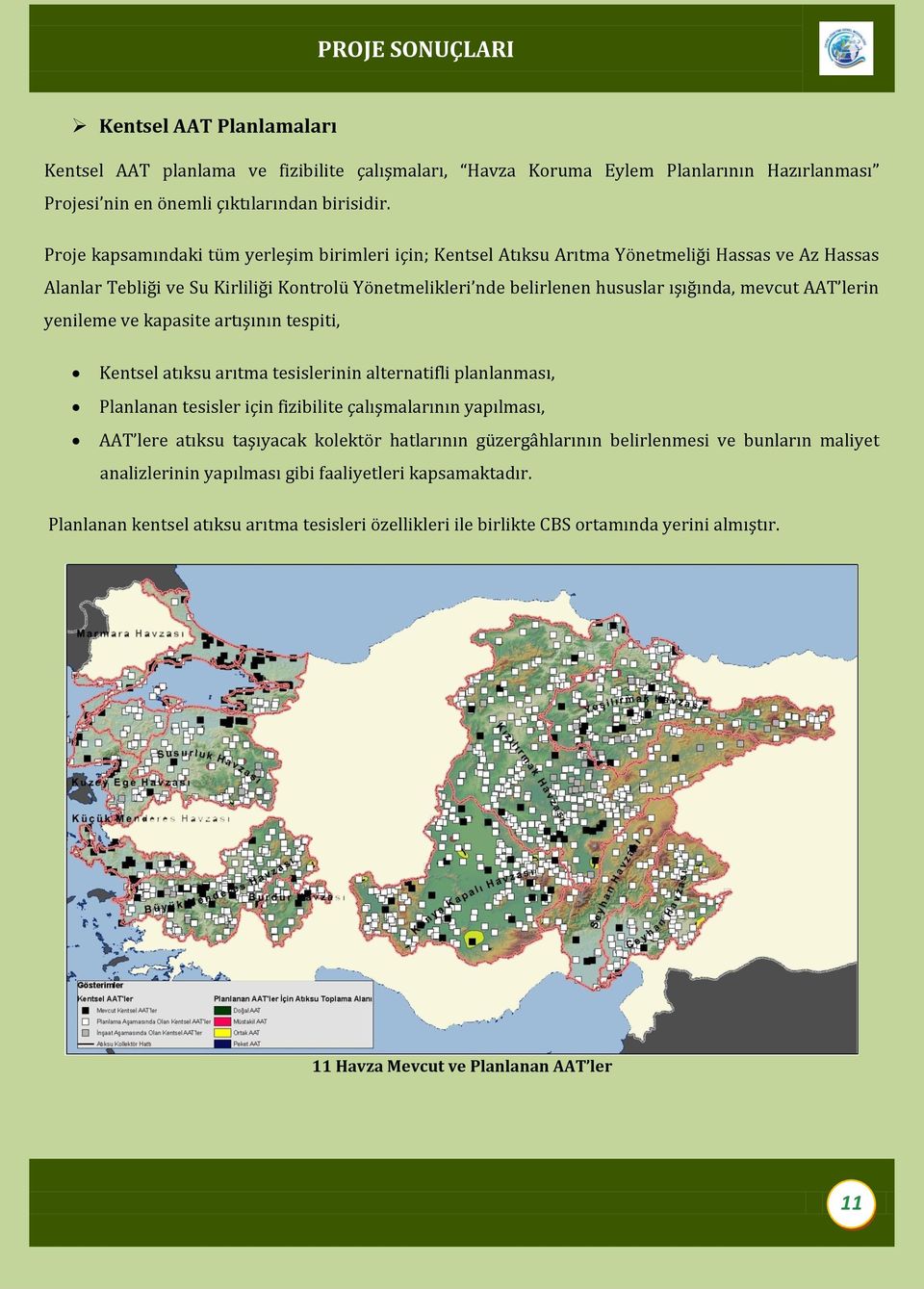 AAT lerin yenileme ve kapasite artışının tespiti, Kentsel atıksu arıtma tesislerinin alternatifli planlanması, Planlanan tesisler için fizibilite çalışmalarının yapılması, AAT lere atıksu taşıyacak