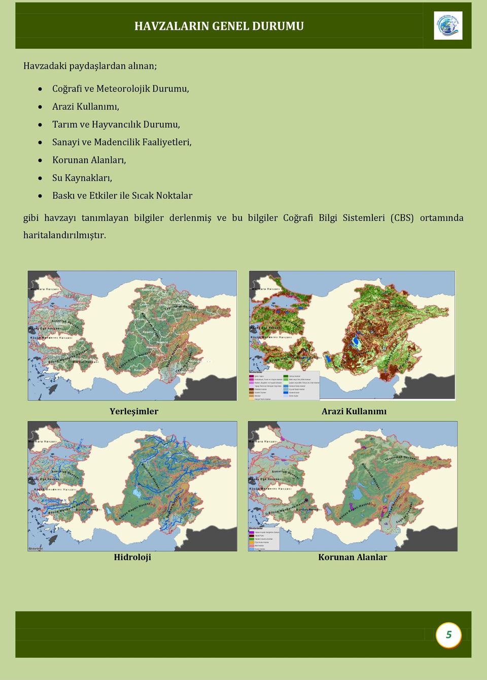 ve Etkiler ile Sıcak Noktalar gibi havzayı tanımlayan bilgiler derlenmiş ve bu bilgiler Coğrafi Bilgi