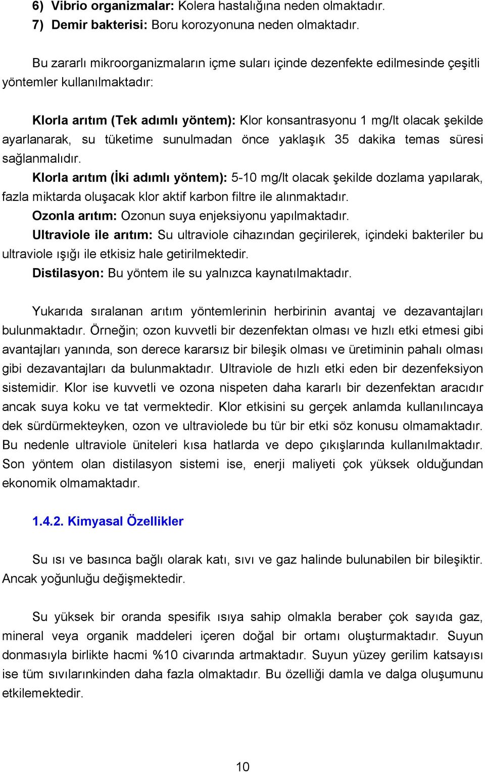 su tüketime sunulmadan önce yaklaşık 35 dakika temas süresi sağlanmalıdır.