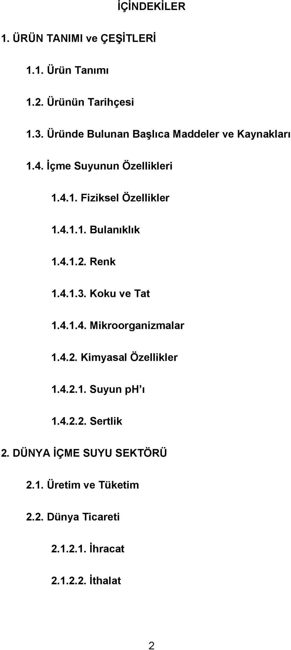 4.1.2. Renk 1.4.1.3. Koku ve Tat 1.4.1.4. Mikroorganizmalar 1.4.2. Kimyasal Özellikler 1.4.2.1. Suyun ph ı 1.