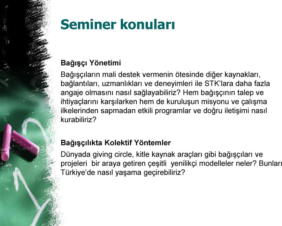 Hem bağışçının talep ve ihtiyaçlarını karşılarken hem de kuruluşun misyonu ve çalışma ilkelerinden sapmadan etkili programlar ve doğru