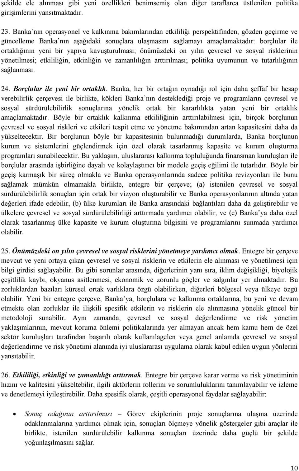 yeni bir yapıya kavuşturulması; önümüzdeki on yılın çevresel ve sosyal risklerinin yönetilmesi; etkililiğin, etkinliğin ve zamanlılığın arttırılması; politika uyumunun ve tutarlılığının sağlanması.