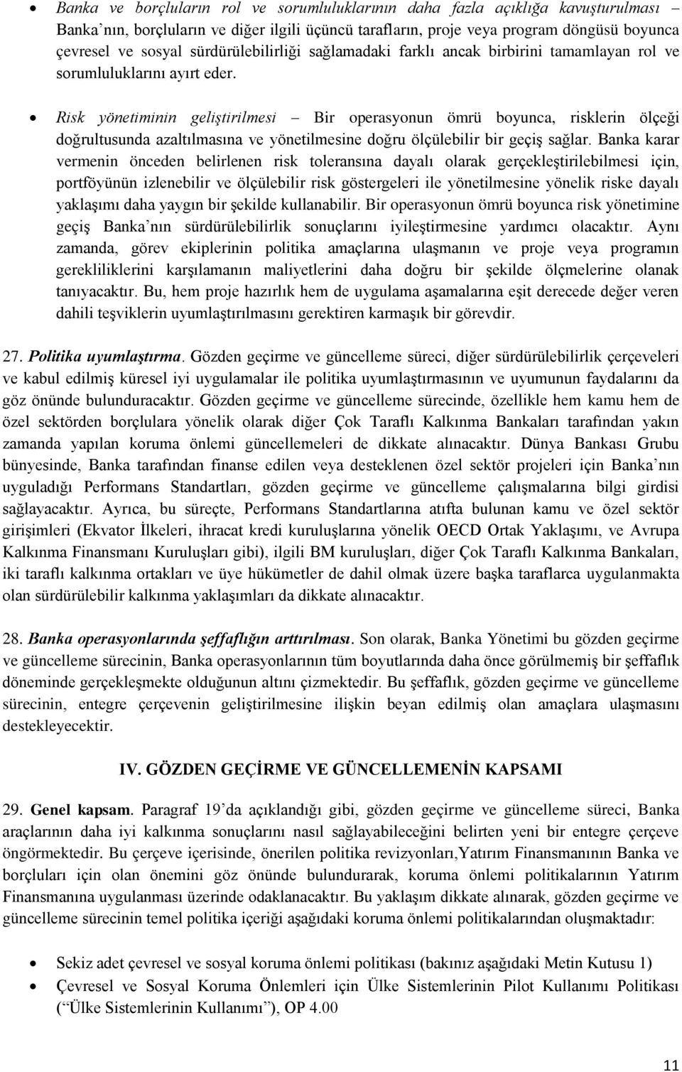 Risk yönetiminin geliştirilmesi Bir operasyonun ömrü boyunca, risklerin ölçeği doğrultusunda azaltılmasına ve yönetilmesine doğru ölçülebilir bir geçiş sağlar.