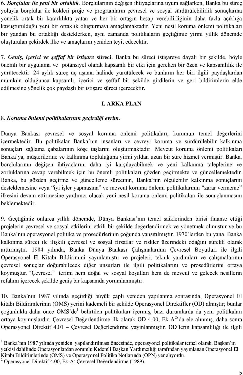 yatan ve her bir ortağın hesap verebilirliğinin daha fazla açıklığa kavuşturulduğu yeni bir ortaklık oluşturmayı amaçlamaktadır.