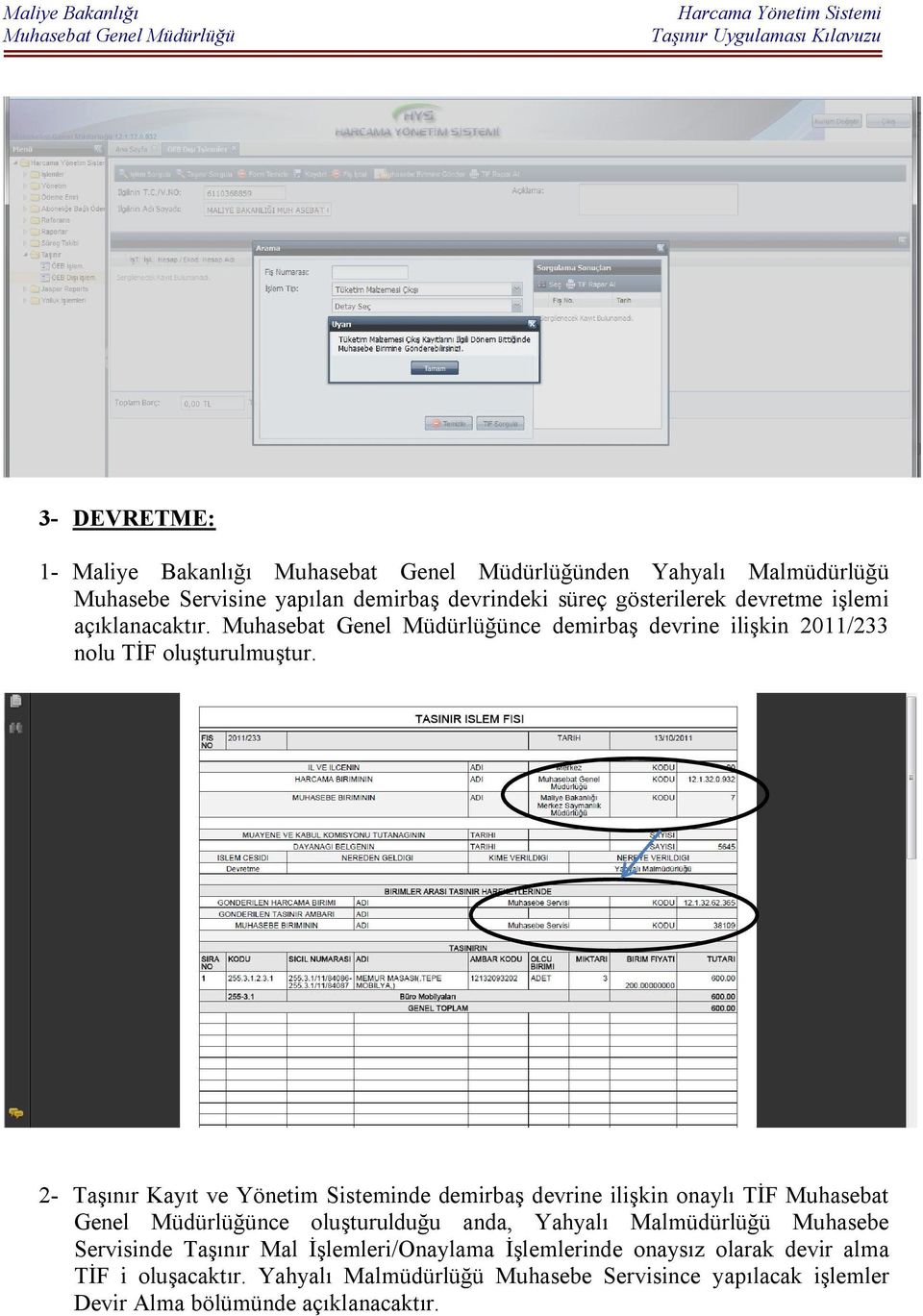 2- Taşınır Kayıt ve Yönetim Sisteminde demirbaş devrine ilişkin onaylı TİF Muhasebat Genel Müdürlüğünce oluşturulduğu anda, Yahyalı