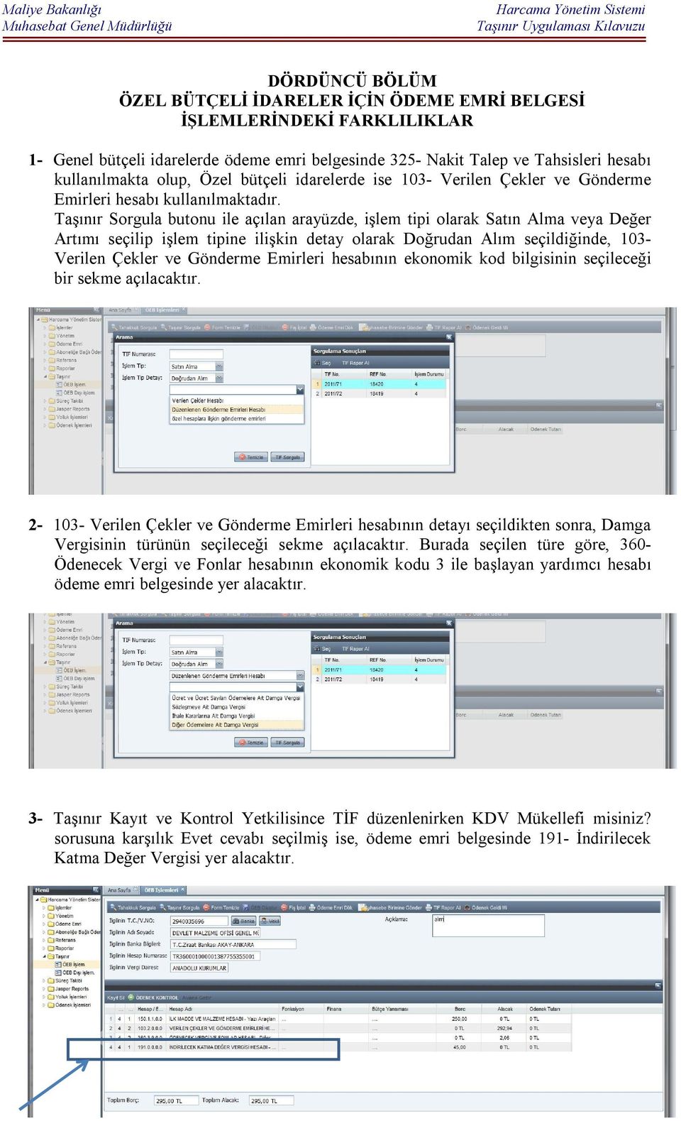 Taşınır Sorgula butonu ile açılan arayüzde, işlem tipi olarak Satın Alma veya Değer Artımı seçilip işlem tipine ilişkin detay olarak Doğrudan Alım seçildiğinde, 103- Verilen Çekler ve Gönderme