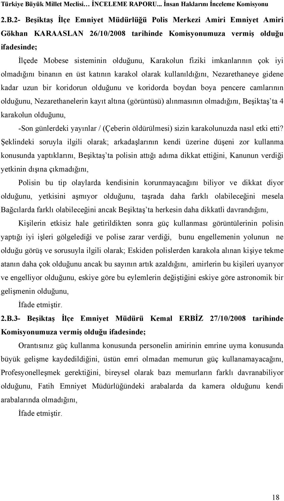 olduğunu, Nezarethanelerin kayıt altına (görüntüsü) alınmasının olmadığını, Beşiktaş ta 4 karakolun olduğunu, -Son günlerdeki yayınlar / (Çeberin öldürülmesi) sizin karakolunuzda nasıl etki etti?