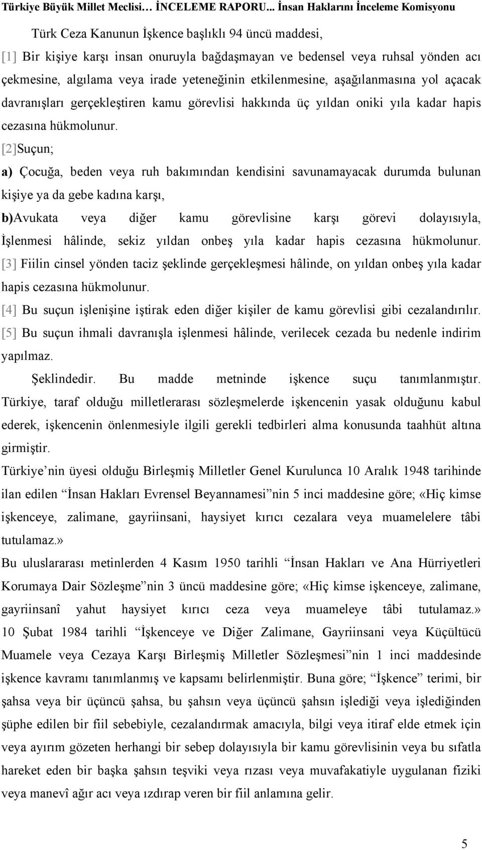 [2]Suçun; a) Çocuğa, beden veya ruh bakımından kendisini savunamayacak durumda bulunan kişiye ya da gebe kadına karşı, b)avukata veya diğer kamu görevlisine karşı görevi dolayısıyla, İşlenmesi