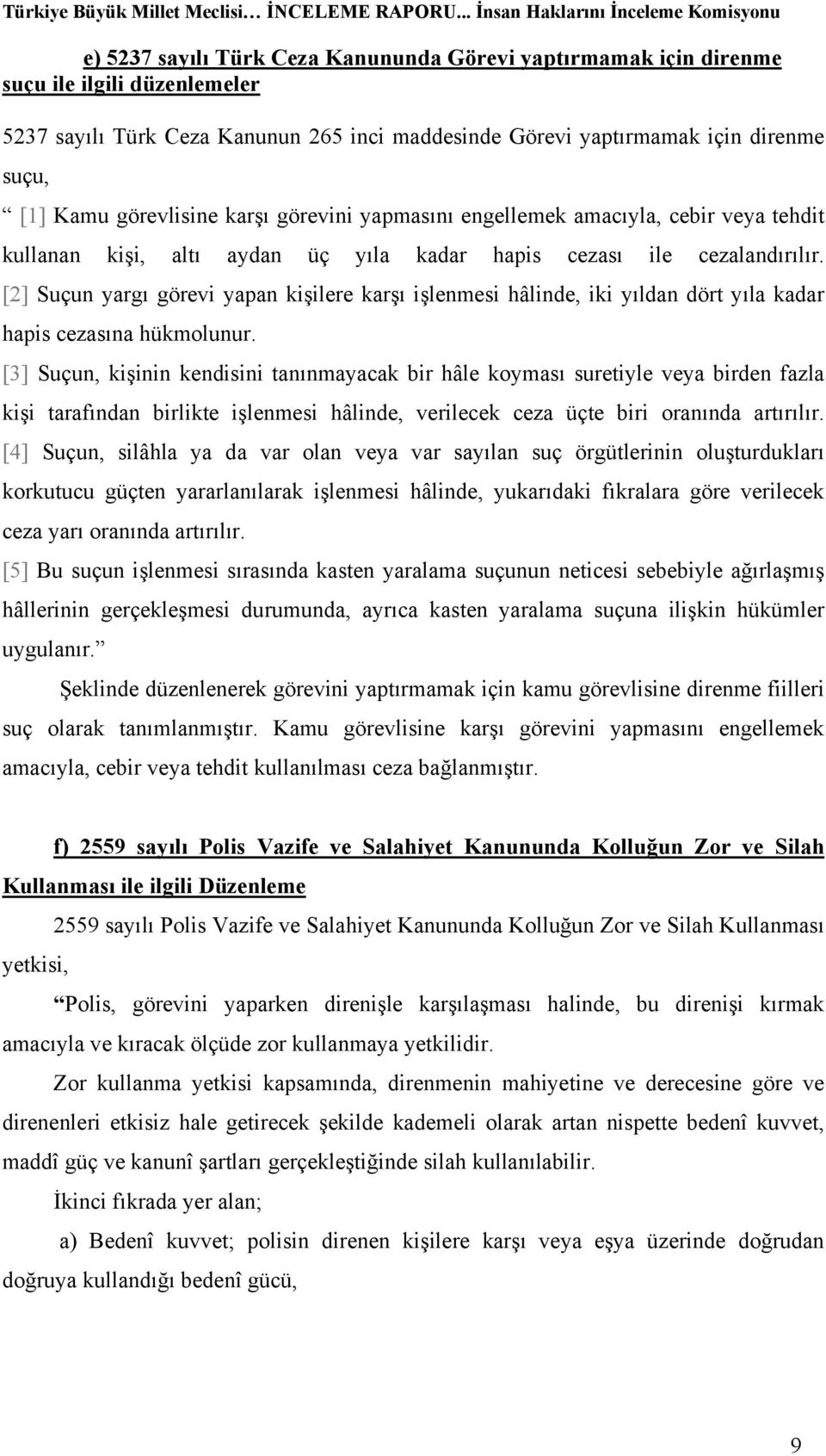 [2] Suçun yargı görevi yapan kişilere karşı işlenmesi hâlinde, iki yıldan dört yıla kadar hapis cezasına hükmolunur.