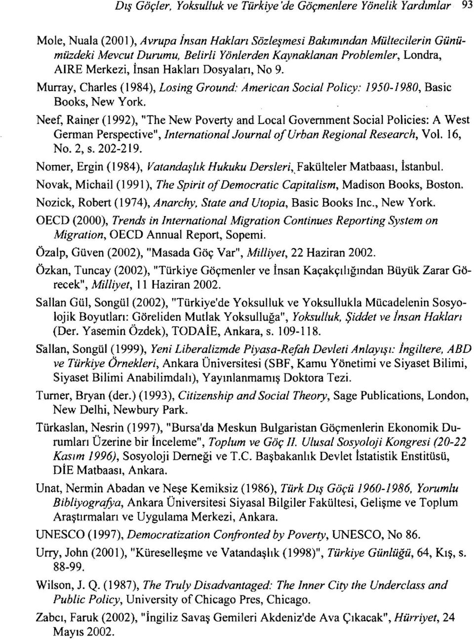 Neef, Rain~r (1992), "The New Poverty and Local Government Social Policİes: A West German Perspective", International Journal ofurban Regional Research, Vol. 16, No. 2, s. 202-219.