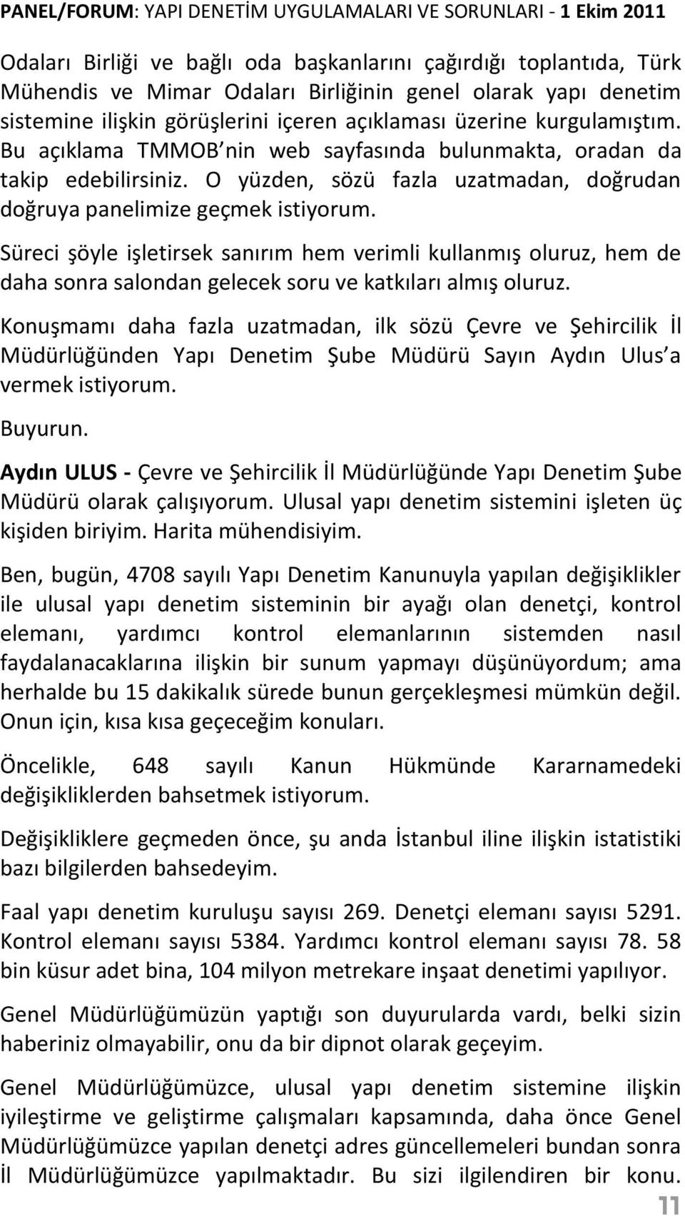 O yüzden, sözü fazla uzatmadan, doğrudan doğruya panelimize geçmek istiyorum.