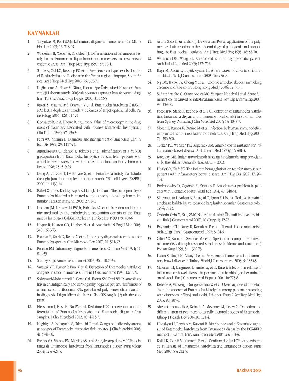 Prevalence and species distribution of E. histolytica and E. dispar in the Venda region, Limpopo, South Africa. Am J Trop Med Hyg 2006; 75: 565-71. 4. Değirmenci A, Naser S, Güneş K et al.