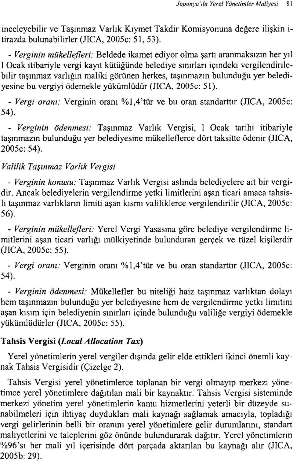 herkes, taşınmazın bulunduğu yer belediyesine bu vergiyi ödemekle yükümlüdür (nca, 2005c: 51). - Vergi oranı: Verginin oranı %l,4'tür ve bu oran standarttır (nca, 2005c: 54).