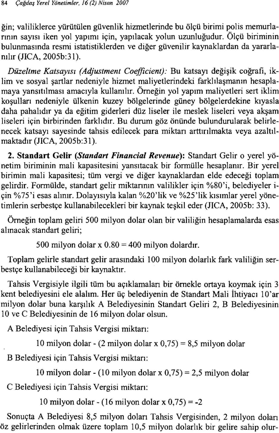 Düzeltme Katsayısı (Adjustment Coefficient): Bu katsayı değişik coğrafi, iklim ve sosyal şartlar nedeniyle hizmet maliyetlerindeki farklılaşmanın hesaplamaya yansıtılması amacıyla kullanılır.