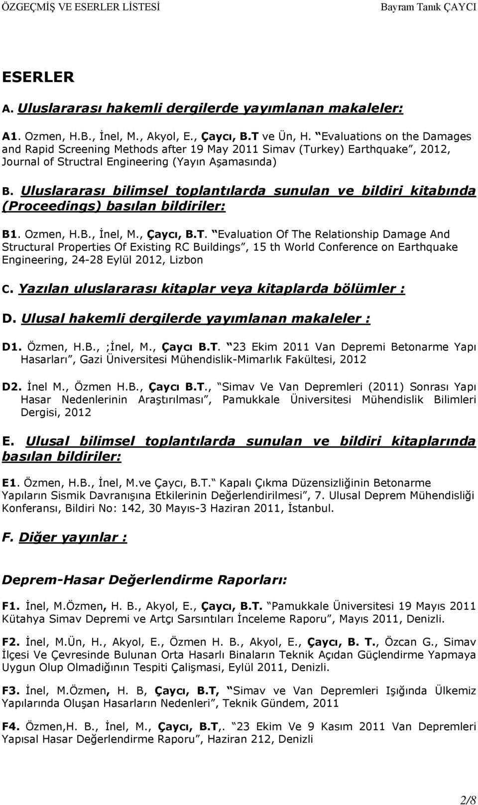 Uluslararası bilimsel toplantılarda sunulan ve bildiri kitabında (Proceedings) basılan bildiriler: B1. Ozmen, H.B., İnel, M., Çaycı, B.T.