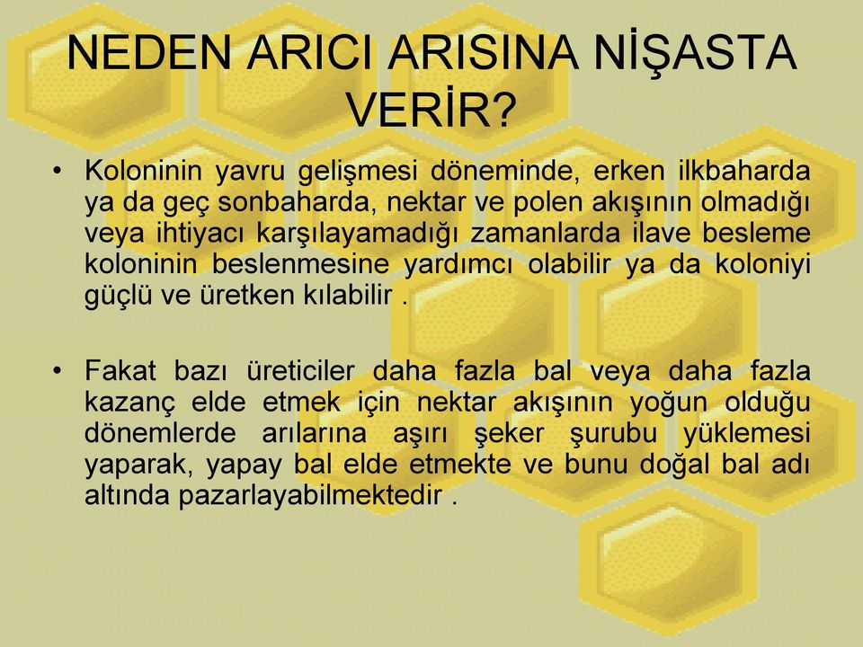 karģılayamadığı zamanlarda ilave besleme koloninin beslenmesine yardımcı olabilir ya da koloniyi güçlü ve üretken kılabilir.