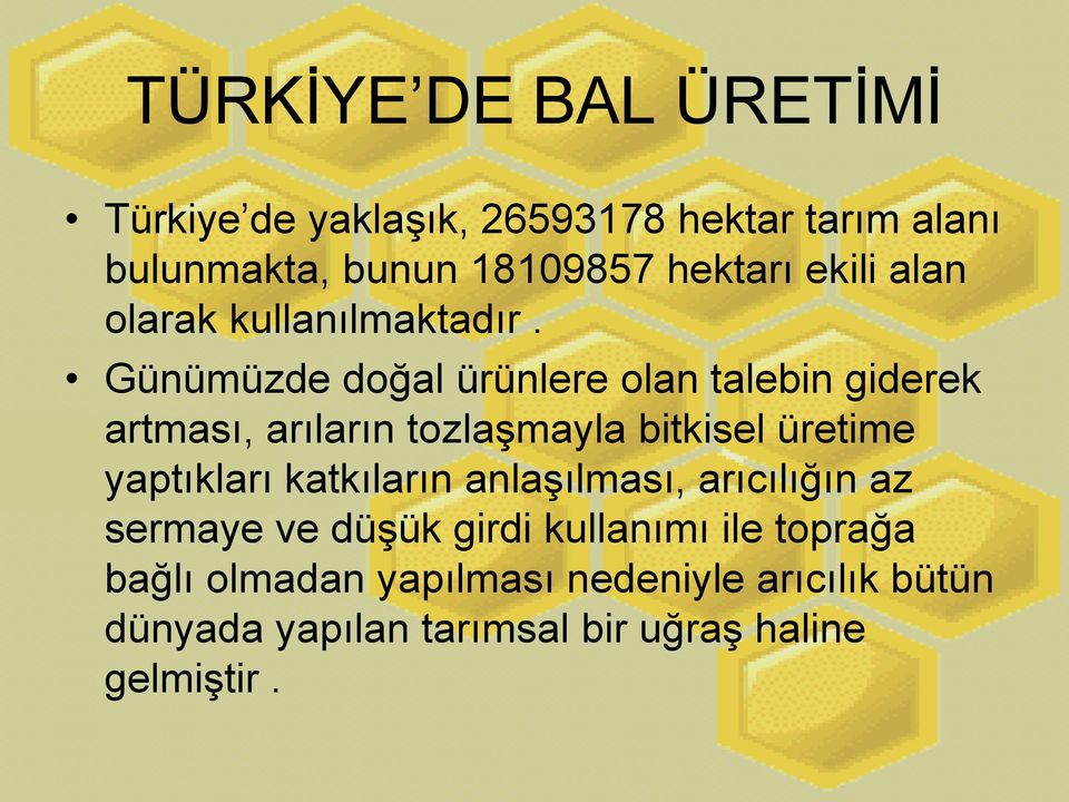 Günümüzde doğal ürünlere olan talebin giderek artması, arıların tozlaģmayla bitkisel üretime yaptıkları