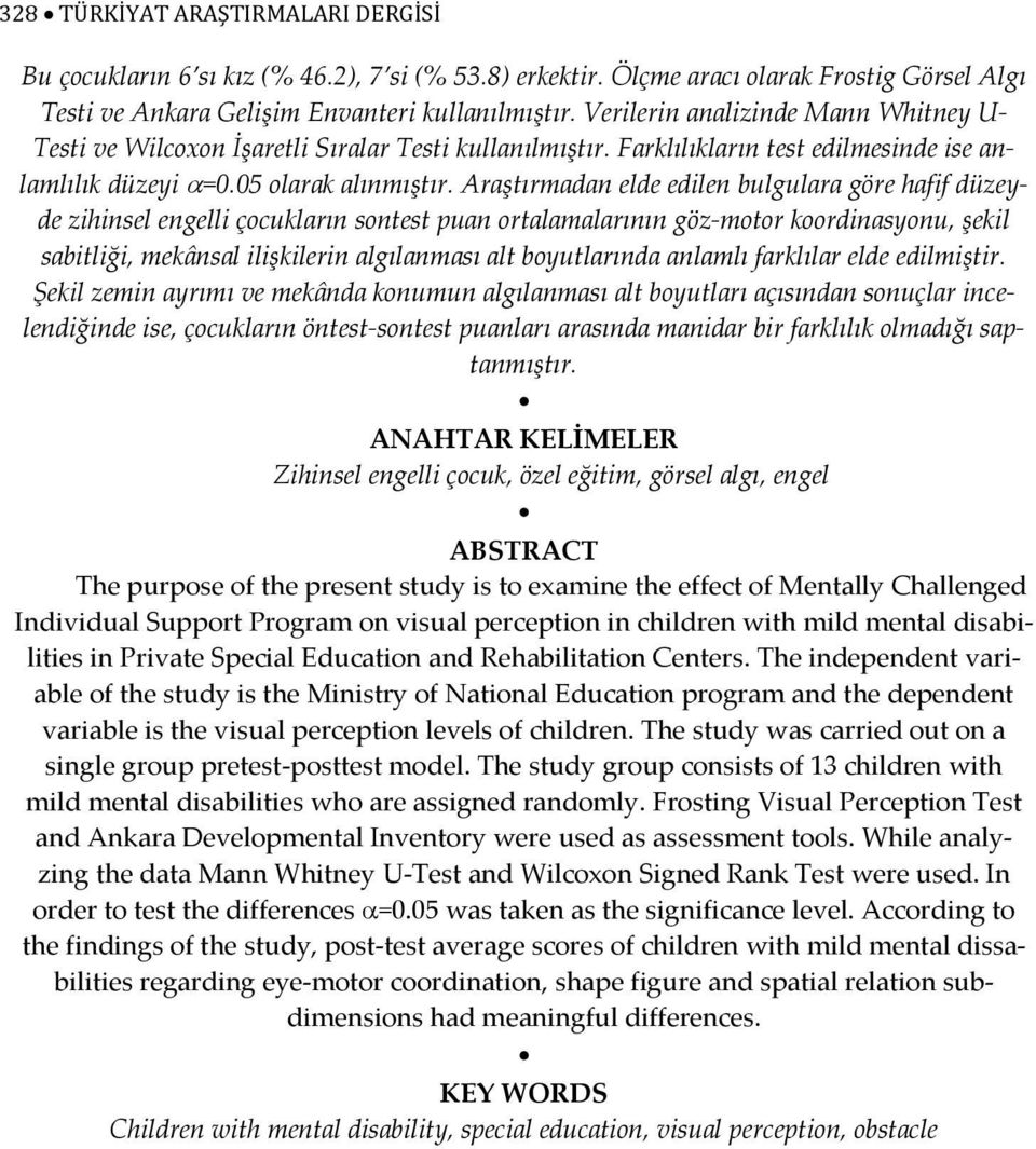 Araştırmadan elde edilen bulgulara göre hafif düzeyde zihinsel engelli çocukların sontest puan ortalamalarının göz-motor koordinasyonu, şekil sabitliği, mekânsal ilişkilerin algılanması alt