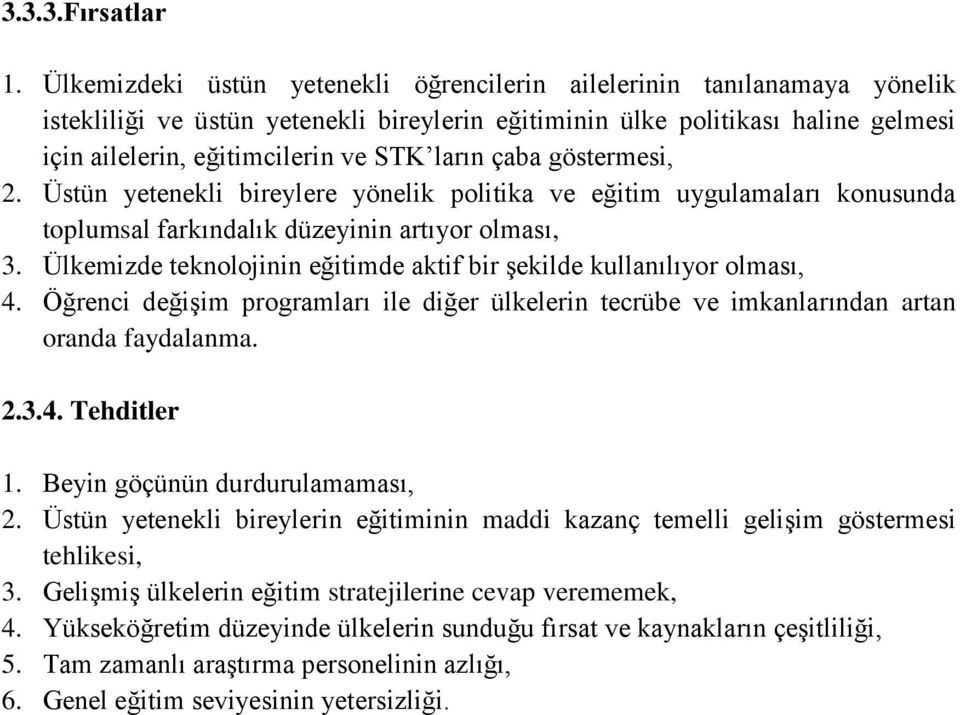 ların çaba göstermesi, 2. Üstün yetenekli bireylere yönelik politika ve eğitim uygulamaları konusunda toplumsal farkındalık düzeyinin artıyor olması, 3.