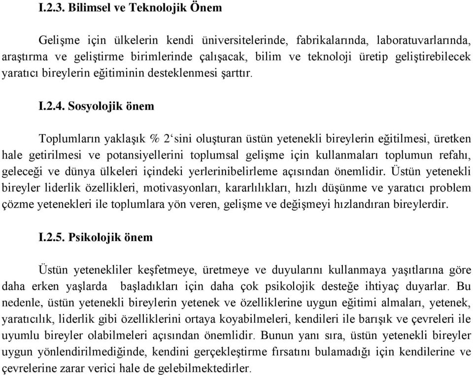 geliştirebilecek yaratıcı bireylerin eğitiminin desteklenmesi şarttır. I.2.4.