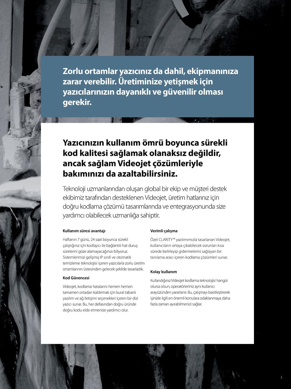 Teknooji uzmanarından ouşan goba bir ekip ve müşteri destek ekibimiz tarafından destekenen Videojet, üretim hatarınız için doğru kodama çözümü tasarımarında ve entegrasyonunda size yardımcı oabiecek