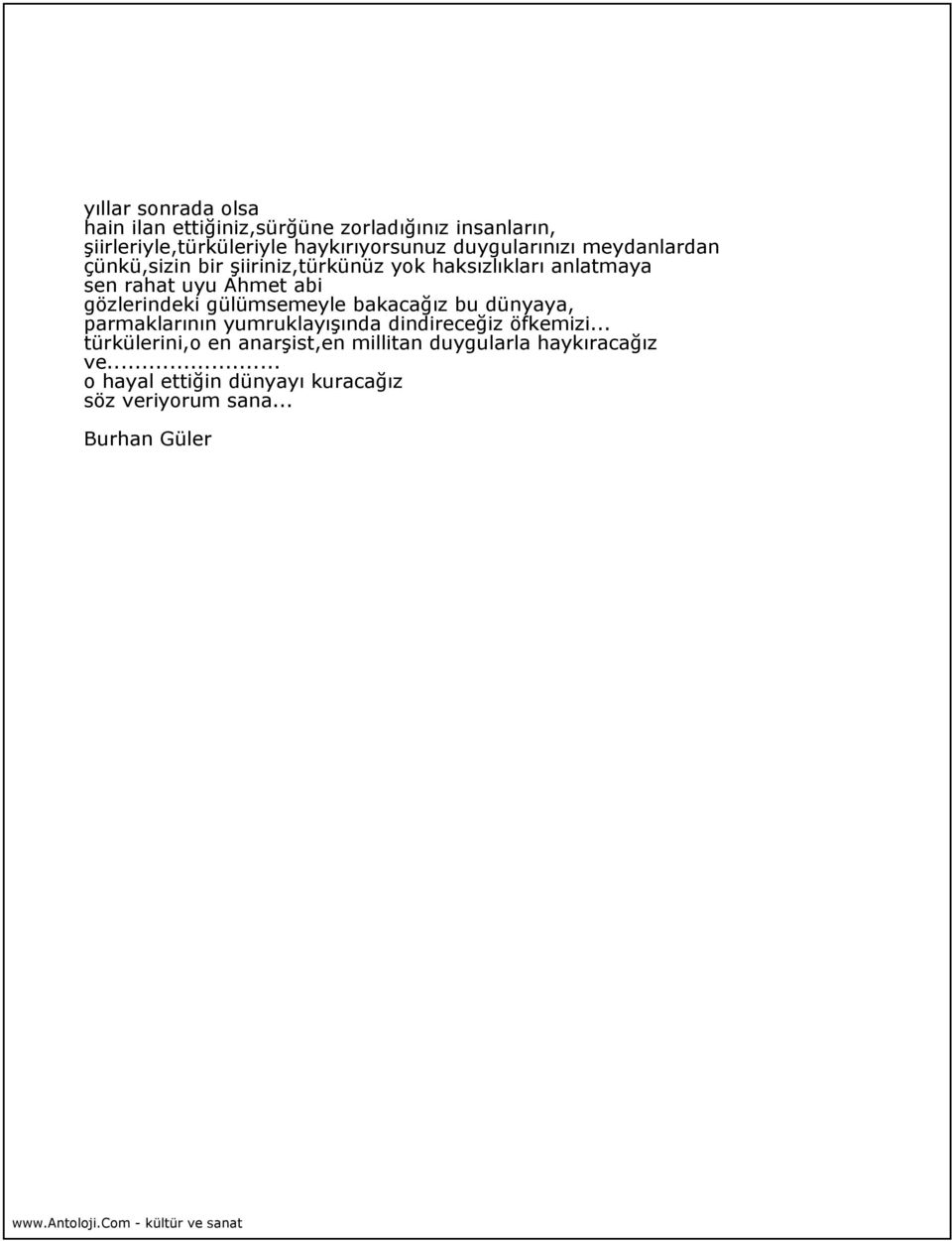 gözlerindeki gülümsemeyle bakacağız bu dünyaya, parmaklarının yumruklayışında dindireceğiz öfkemizi.