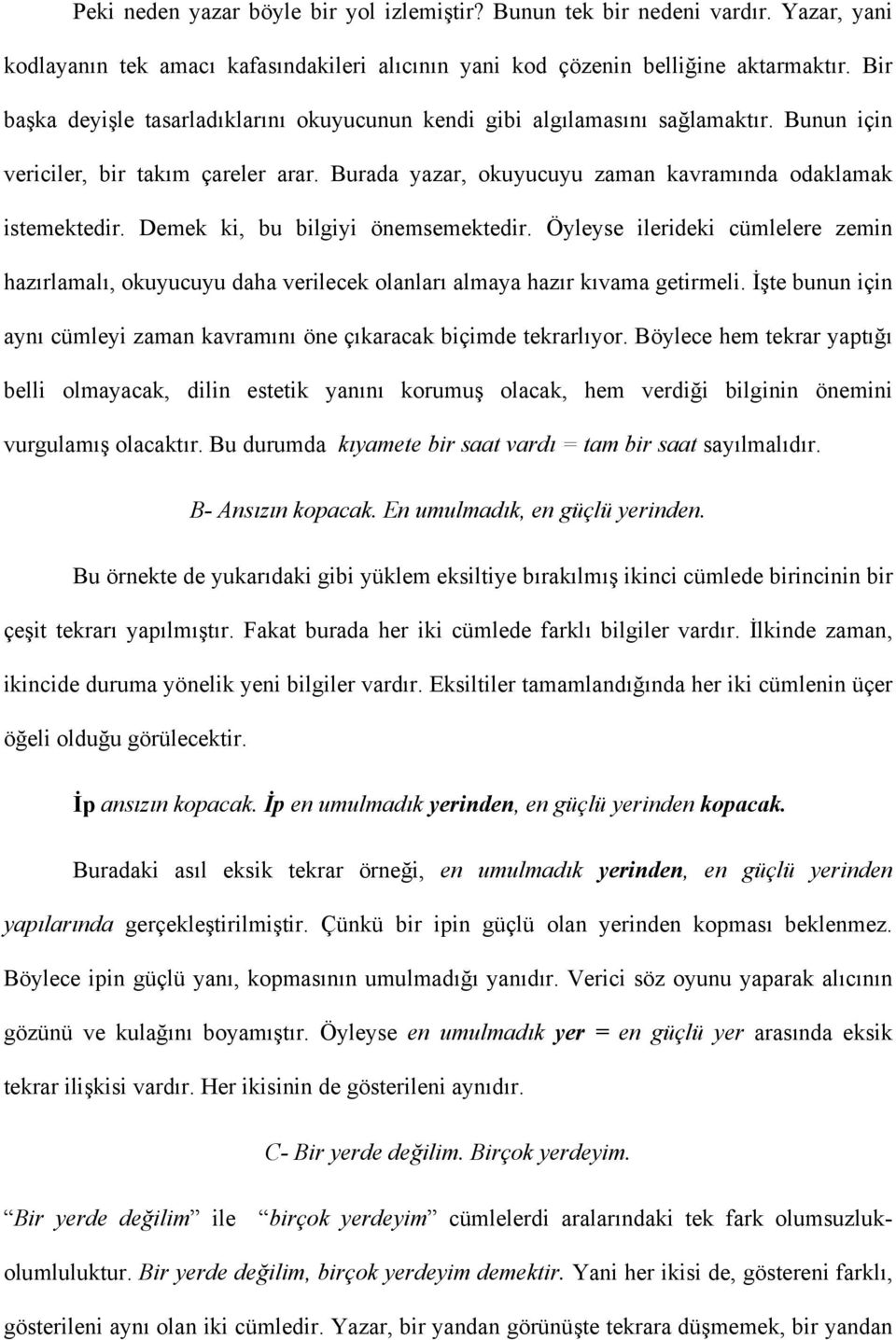 Demek ki, bu bilgiyi önemsemektedir. Öyleyse ilerideki cümlelere zemin hazırlamalı, okuyucuyu daha verilecek olanları almaya hazır kıvama getirmeli.