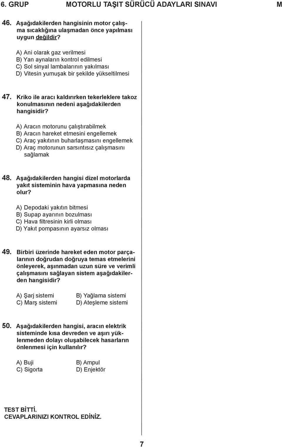 Kriko ile aracı kaldırırken tekerleklere takoz konulmasının nedeni aşağıdakilerden hangisidir?