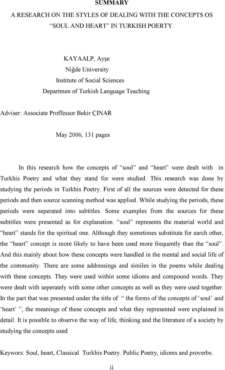 soul and heart were dealt with in Turkhis Poetry and what they stand for were studied. This research was done by studying the periods in Turkhis Poetry.