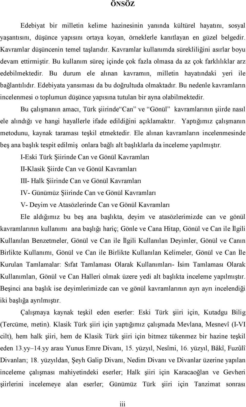 Bu durum ele alınan kavramın, milletin hayatındaki yeri ile bağlantılıdır. Edebiyata yansıması da bu doğrultuda olmaktadır.