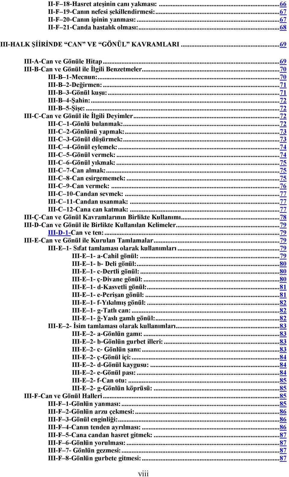 ..72 III-C-Can ve Gönül ile İlgili Deyimler...72 III-C 1-Gönlü bulanmak:...72 III-C 2-Gönlünü yapmak:...73 III-C 3-Gönül düşürmek:...73 III-C 4-Gönül eylemek:...74 III-C 5-Gönül vermek:.