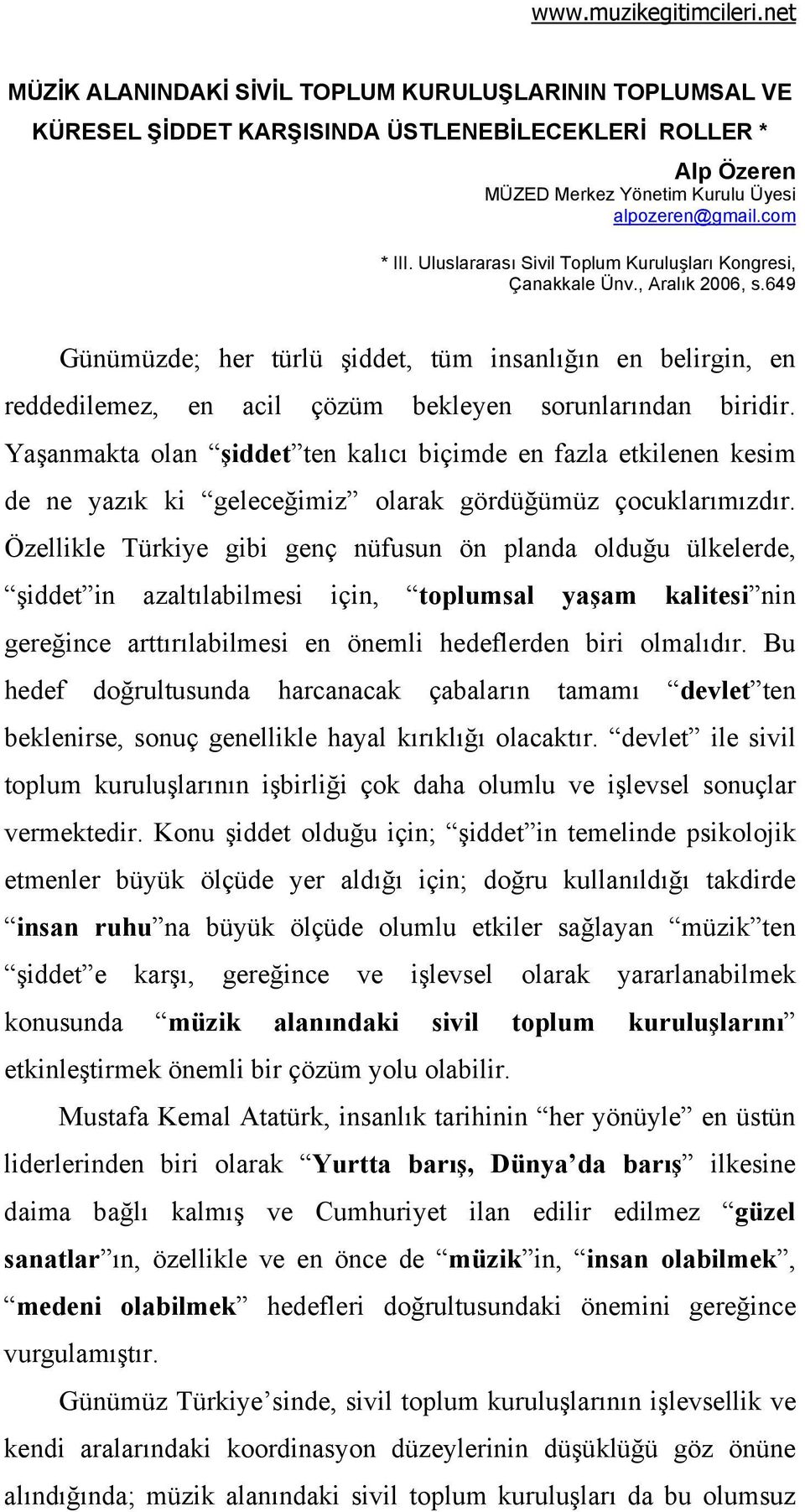 649 Günümüzde; her türlü şiddet, tüm insanlığın en belirgin, en reddedilemez, en acil çözüm bekleyen sorunlarından biridir.