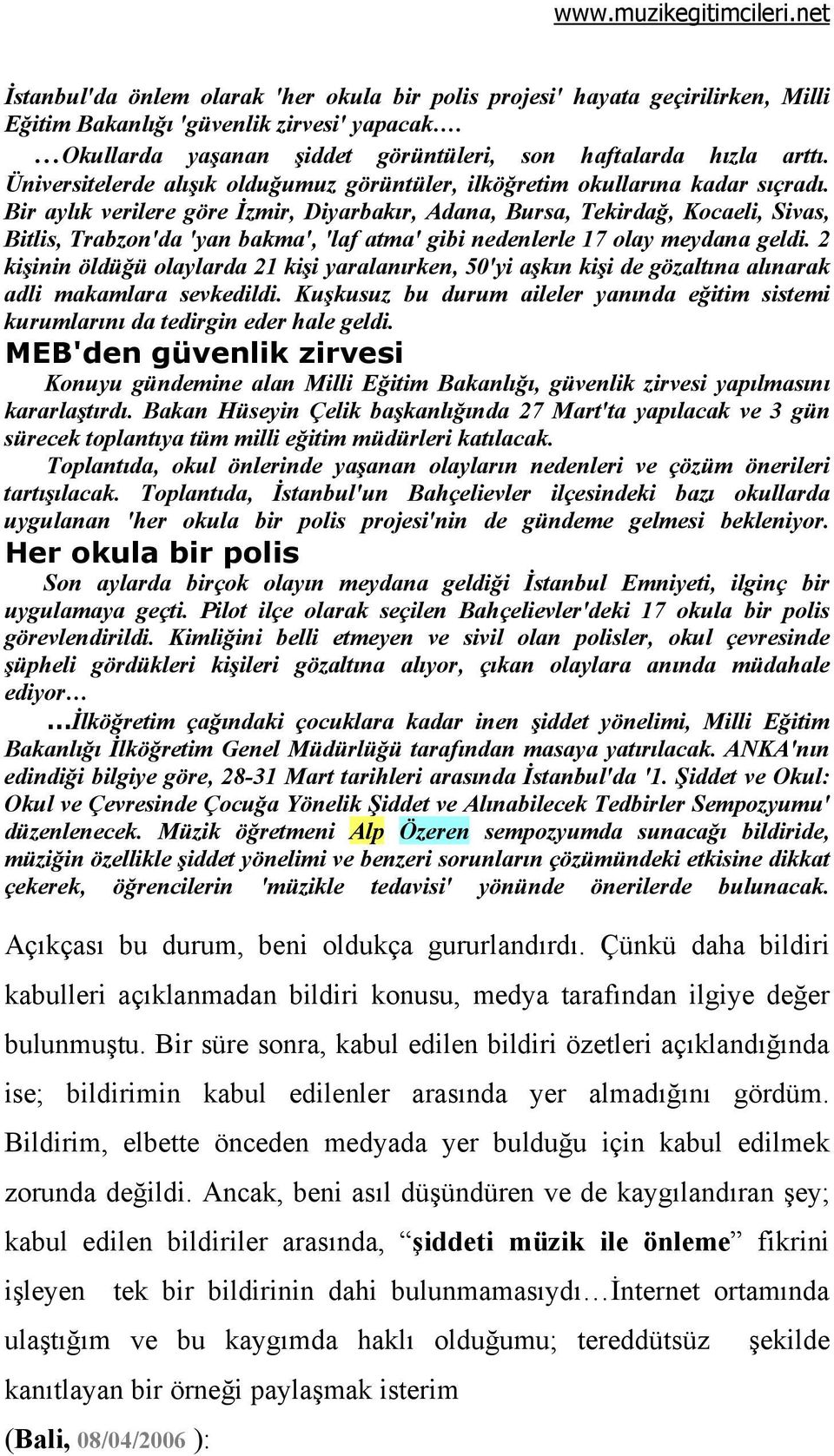 Bir aylık verilere göre İzmir, Diyarbakır, Adana, Bursa, Tekirdağ, Kocaeli, Sivas, Bitlis, Trabzon'da 'yan bakma', 'laf atma' gibi nedenlerle 17 olay meydana geldi.