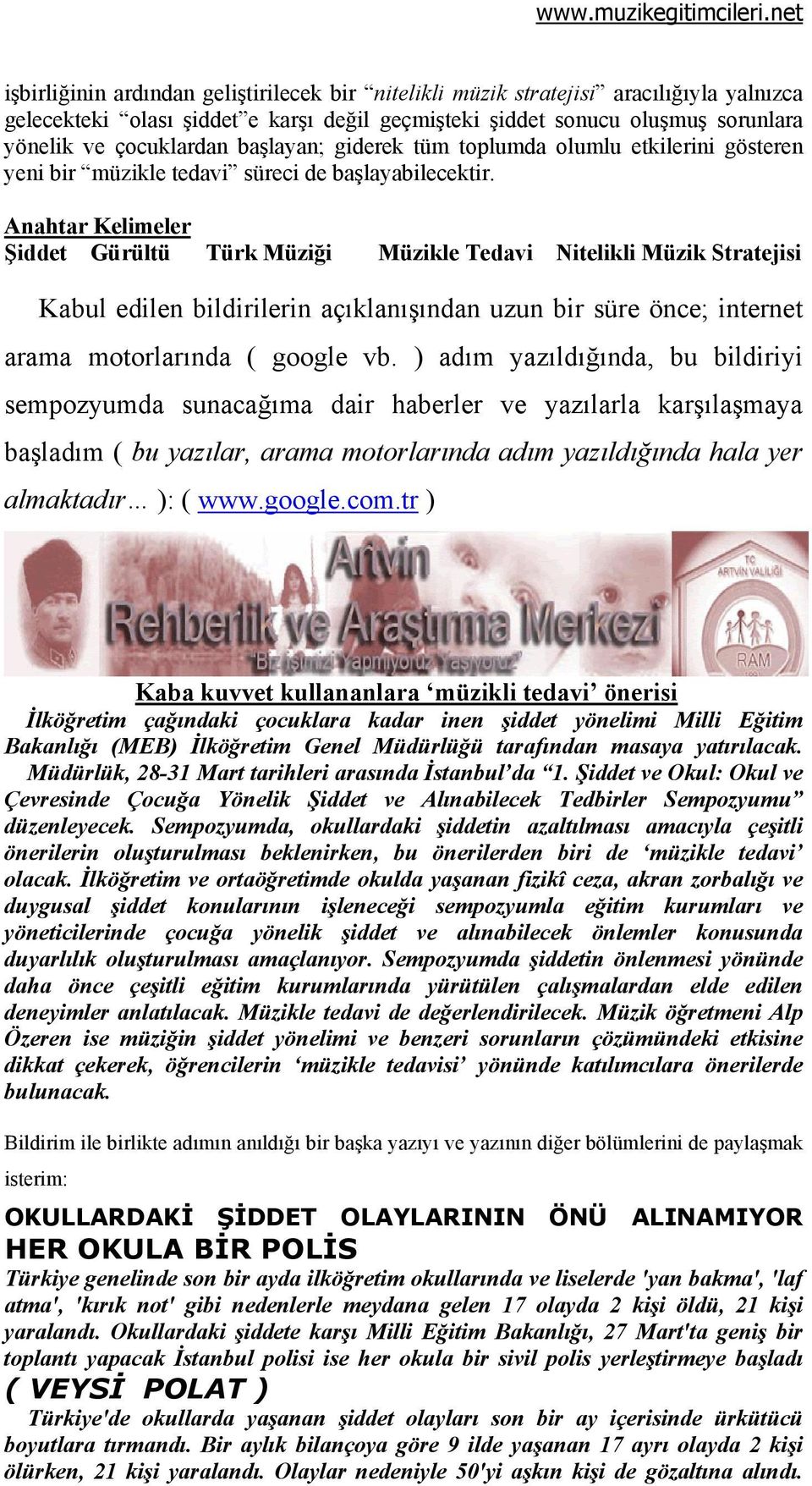 Anahtar Kelimeler Şiddet Gürültü Türk Müziği Müzikle Tedavi Nitelikli Müzik Stratejisi Kabul edilen bildirilerin açıklanışından uzun bir süre önce; internet arama motorlarında ( google vb.