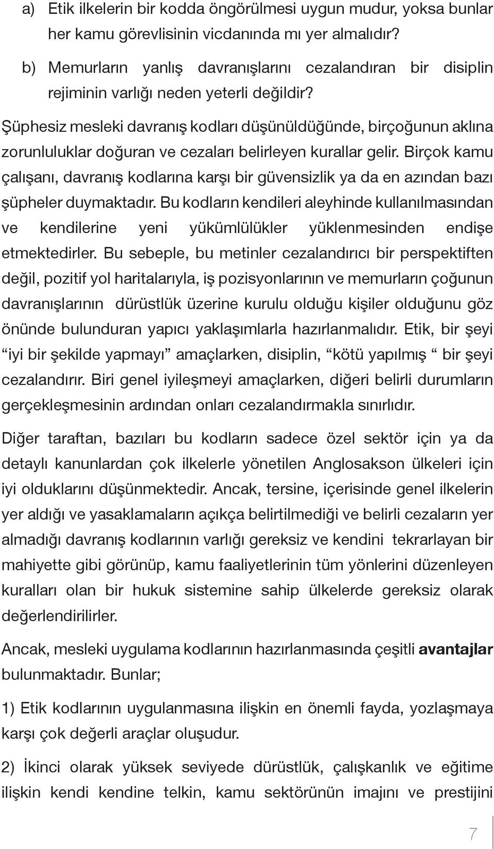 Şüphesiz mesleki davranış kodları düşünüldüğünde, birçoğunun aklına zorunluluklar doğuran ve cezaları belirleyen kurallar gelir.