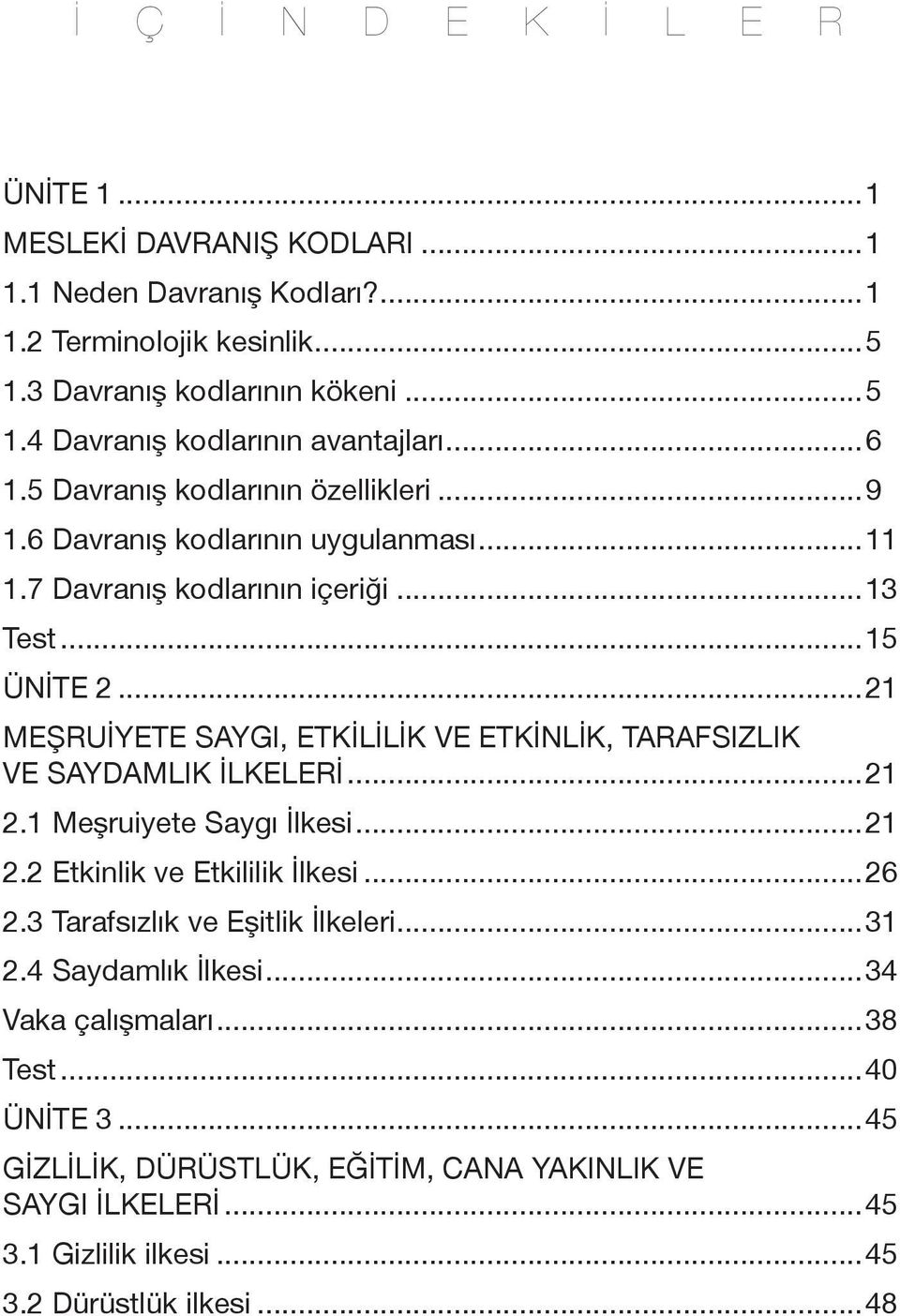 ..21 MEŞRUİYETE SAYGI, ETKİLİLİK VE ETKİNLİK, TARAFSIZLIK VE SAYDAMLIK İLKELERİ...21 2.1 Meşruiyete Saygı İlkesi...21 2.2 Etkinlik ve Etkililik İlkesi...26 2.