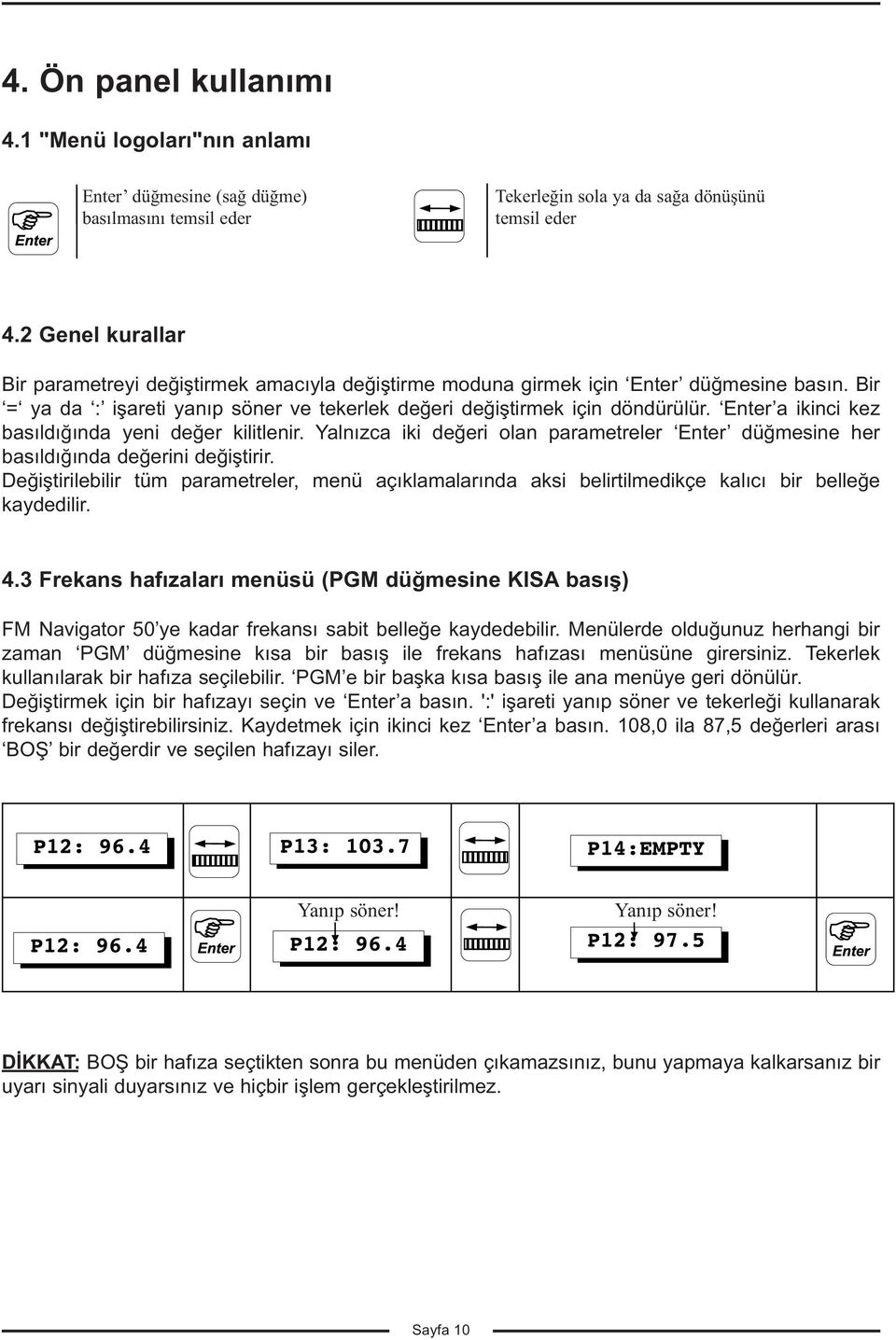 Enter a ikinci kez basıldığında yeni değer kilitlenir. Yalnızca iki değeri olan parametreler Enter düğmesine her basıldığında değerini değiştirir.