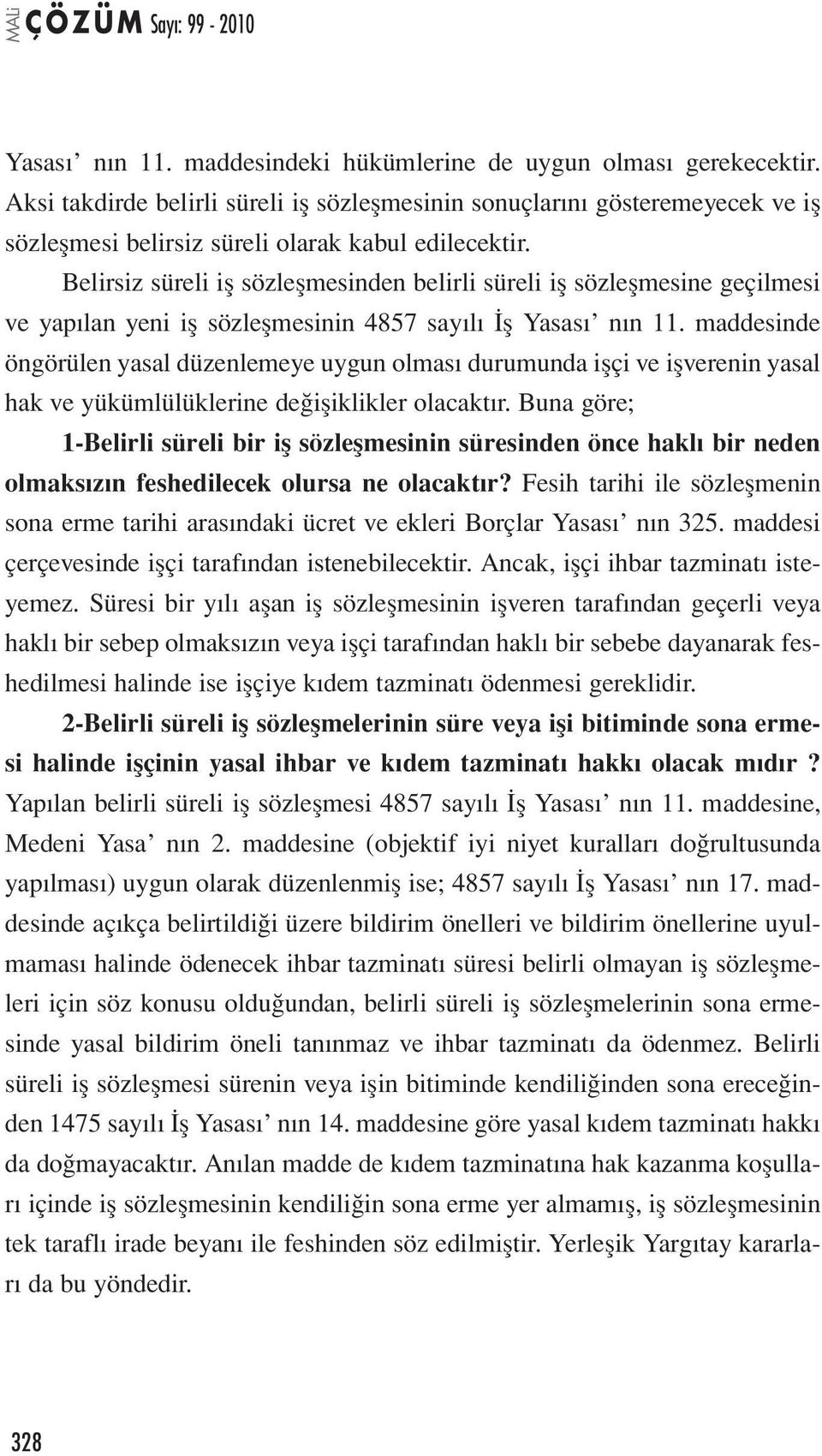 Belirsiz süreli iş sözleşmesinden belirli süreli iş sözleşmesine geçilmesi ve yapılan yeni iş sözleşmesinin 4857 sayılı İş Yasası nın 11.