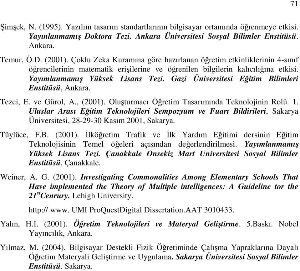Gazi Üniversitesi Eğitim Bilimleri Enstitüsü, Ankara. Tezci, E. ve Gürol, A., (2001). Oluşturmacı Öğretim Tasarımında Teknolojinin Rolü. 1.