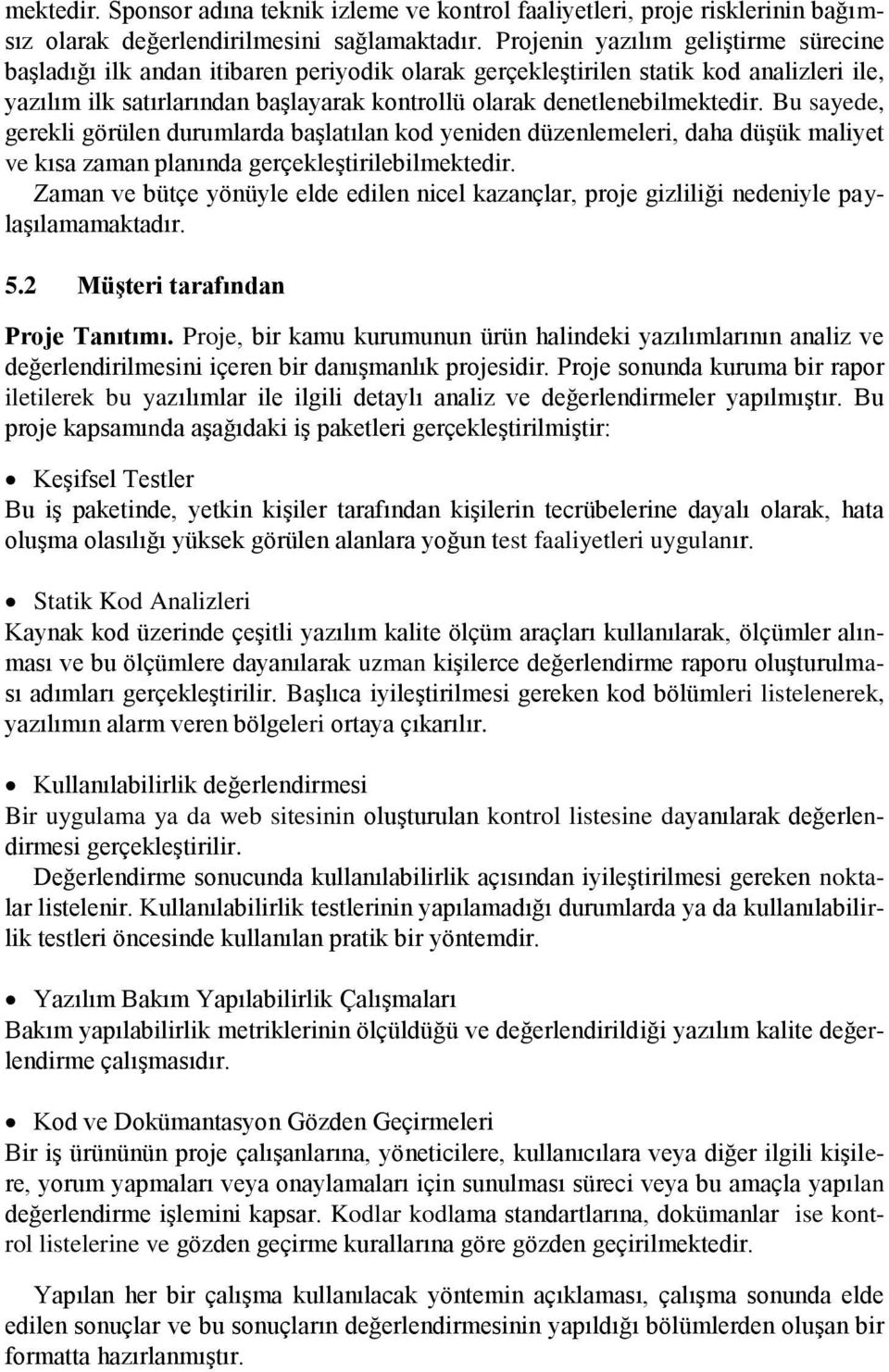 denetlenebilmektedir. Bu sayede, gerekli görülen durumlarda başlatılan kod yeniden düzenlemeleri, daha düşük maliyet ve kısa zaman planında gerçekleştirilebilmektedir.