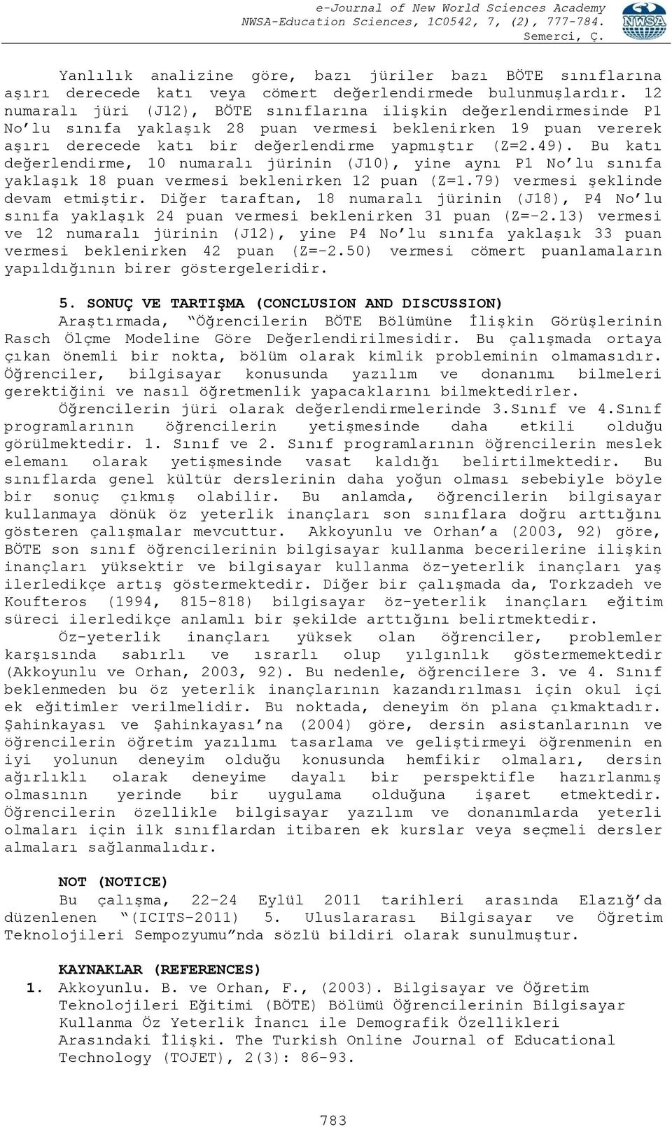 Bu katı değerlendirme, 10 numaralı jürinin (J10), yine aynı P1 No lu sınıfa yaklaşık 18 puan vermesi beklenirken 12 puan (Z=1.79) vermesi şeklinde devam etmiştir.